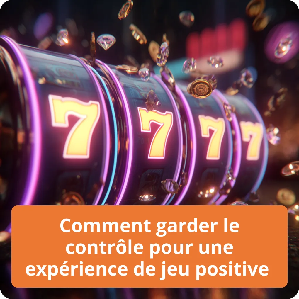 Comment garder le contrôle pour une expérience de jeu positive